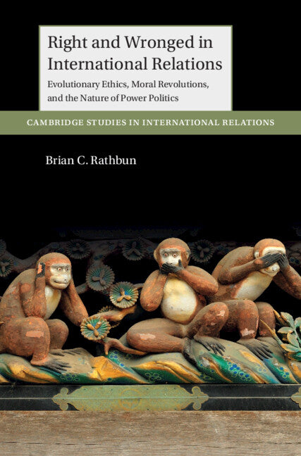 Right and Wronged in International Relations; Evolutionary Ethics, Moral Revolutions, and the Nature of Power Politics (Paperback / softback) 9781009344685