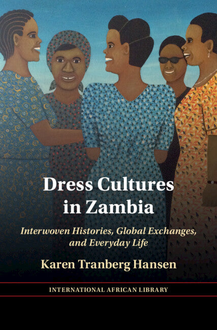 Dress Cultures in Zambia; Interwoven Histories, Global Exchanges, and Everyday Life (Hardback) 9781009350365