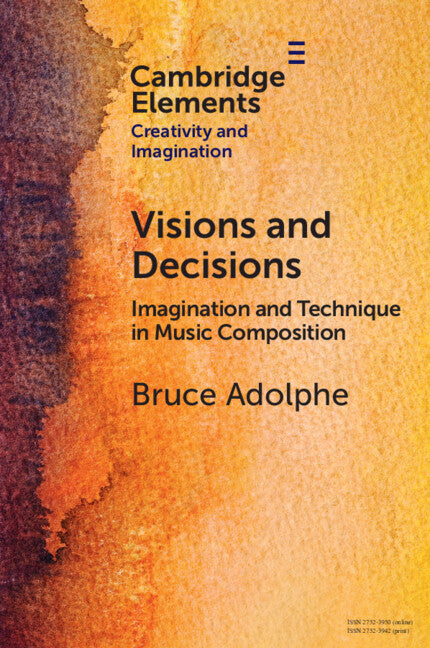 Visions and Decisions; Imagination and Technique in Music Composition (Paperback) 9781009350501