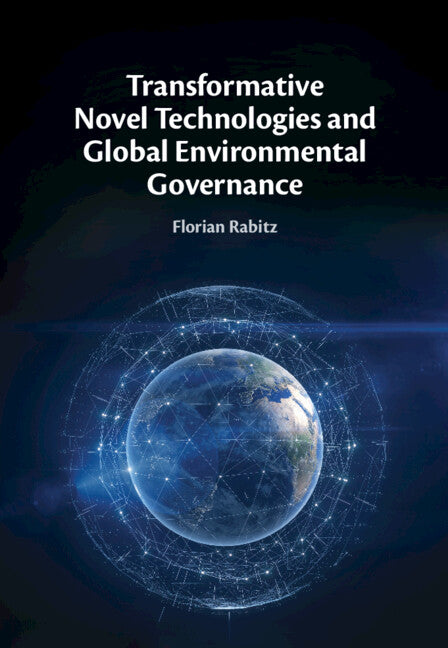 Transformative Novel Technologies and Global Environmental Governance (Hardback) 9781009352642