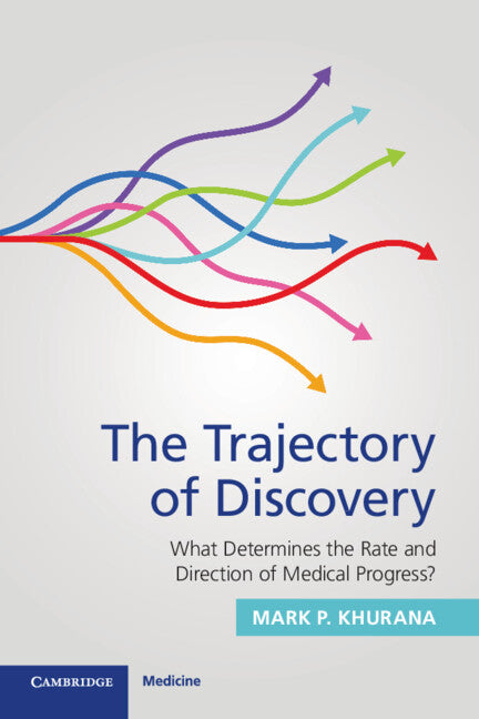 The Trajectory of Discovery; What Determines the Rate and Direction of Medical Progress? (Paperback) 9781009354431