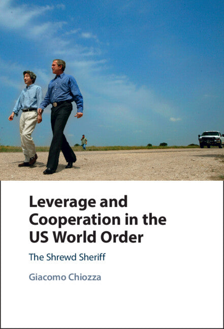 Leverage and Cooperation in the US World Order; The Shrewd Sheriff (Hardback) 9781009355063
