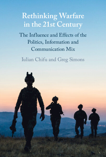 Rethinking Warfare in the 21st Century; The Influence and Effects of the Politics, Information and Communication Mix (Hardback) 9781009355230