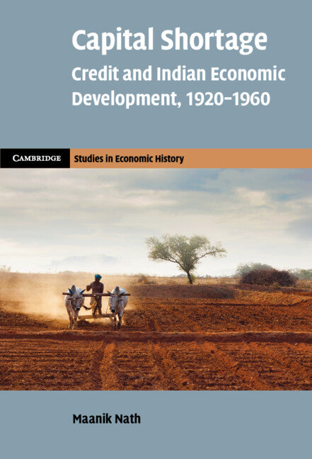 Capital Shortage; Credit and Indian Economic Development, 1920–1960 (Hardback) 9781009359078