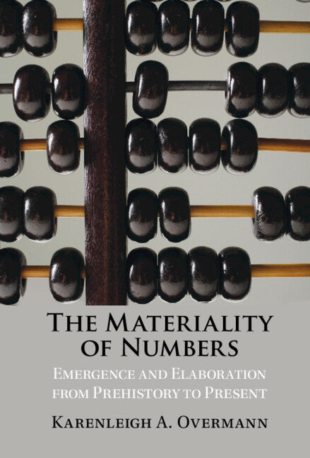 The Materiality of Numbers; Emergence and Elaboration from Prehistory to Present (Hardback) 9781009361248