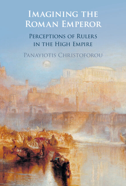 Imagining the Roman Emperor; Perceptions of Rulers in the High Empire (Hardback) 9781009362498