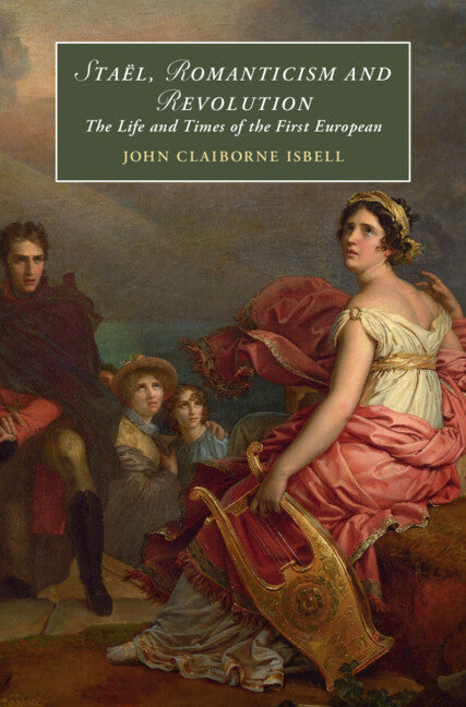 Staël, Romanticism and Revolution; The Life and Times of the First European (Hardback) 9781009362726