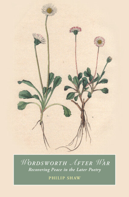 Wordsworth After War; Recovering Peace in the Later Poetry (Hardback) 9781009363181