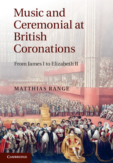 Music and Ceremonial at British Coronations; From James I to Elizabeth II (Paperback) 9781009366120