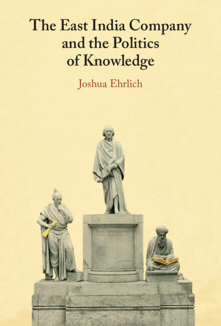 The East India Company and the Politics of Knowledge (Hardback) 9781009367950