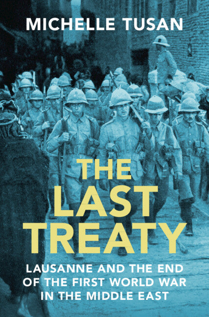 The Last Treaty; Lausanne and the End of the First World War in the Middle East (Hardback) 9781009371087