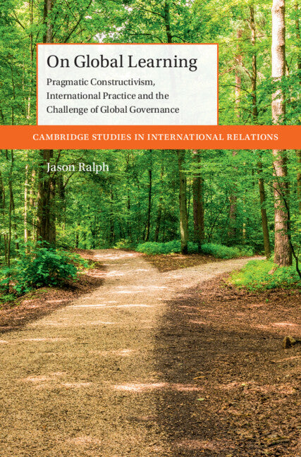 On Global Learning; Pragmatic Constructivism, International Practice and the Challenge of Global Governance (Hardback) 9781009385787