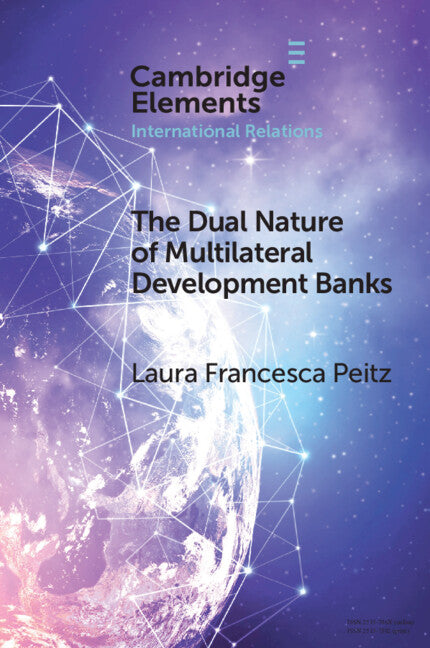 The Dual Nature of Multilateral Development Banks; Balancing Development and Financial Logics (Paperback) 9781009392303
