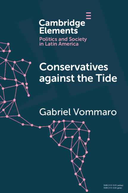 Conservatives against the Tide; The Rise of the Argentine PRO in Comparative Perspective (Paperback) 9781009418249