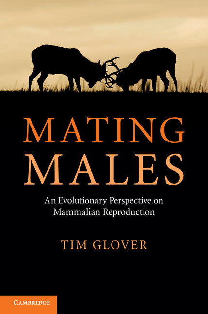 Mating Males; An Evolutionary Perspective on Mammalian Reproduction (Hardback) 9781107000018