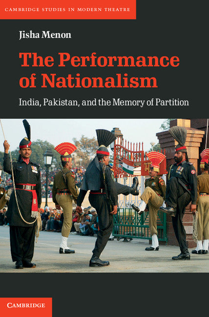 The Performance of Nationalism; India, Pakistan, and the Memory of Partition (Hardback) 9781107000100