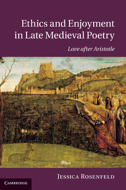 Ethics and Enjoyment in Late Medieval Poetry; Love after Aristotle (Hardback) 9781107000117