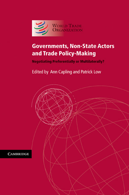 Governments, Non-State Actors and Trade Policy-Making; Negotiating Preferentially or Multilaterally? (Hardback) 9781107000186