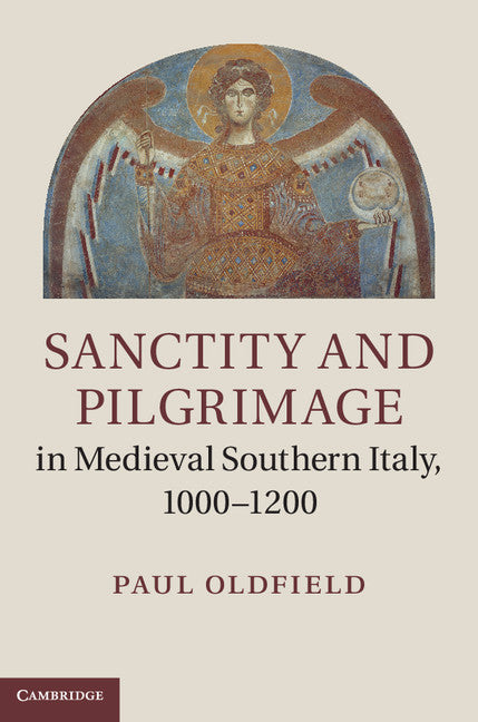 Sanctity and Pilgrimage in Medieval Southern Italy, 1000–1200 (Hardback) 9781107000285