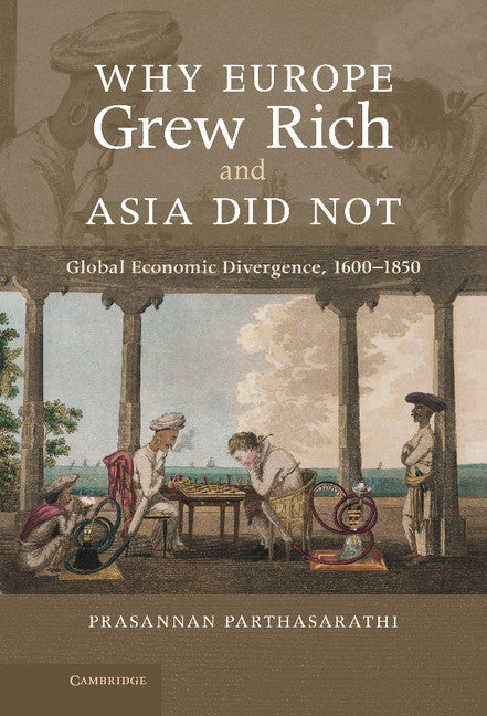 Why Europe Grew Rich and Asia Did Not; Global Economic Divergence, 1600–1850 (Hardback) 9781107000308