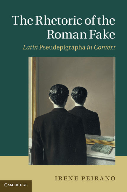 The Rhetoric of the Roman Fake; Latin Pseudepigrapha in Context (Hardback) 9781107000735