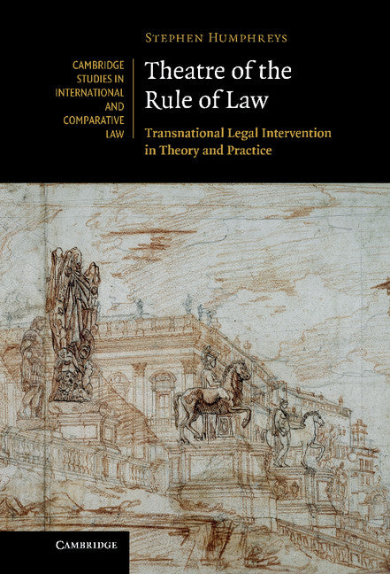 Theatre of the Rule of Law; Transnational Legal Intervention in Theory and Practice (Hardback) 9781107000780