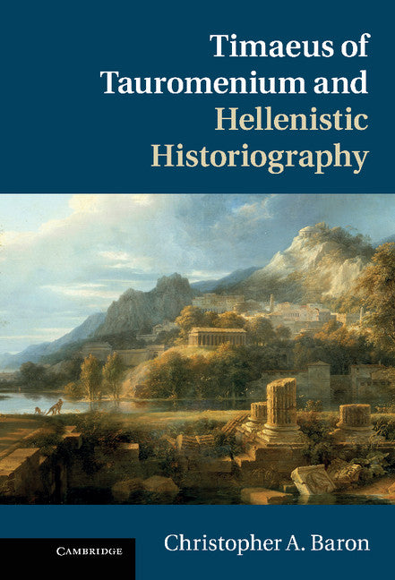 Timaeus of Tauromenium and Hellenistic Historiography (Hardback) 9781107000971