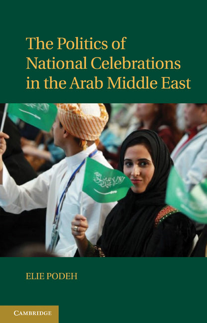 The Politics of National Celebrations in the Arab Middle East (Hardback) 9781107001084