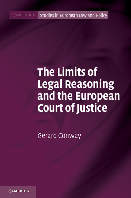 The Limits of Legal Reasoning and the European Court of Justice (Hardback) 9781107001398