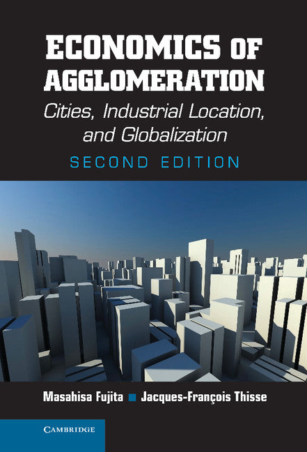 Economics of Agglomeration; Cities, Industrial Location, and Globalization (Hardback) 9781107001411