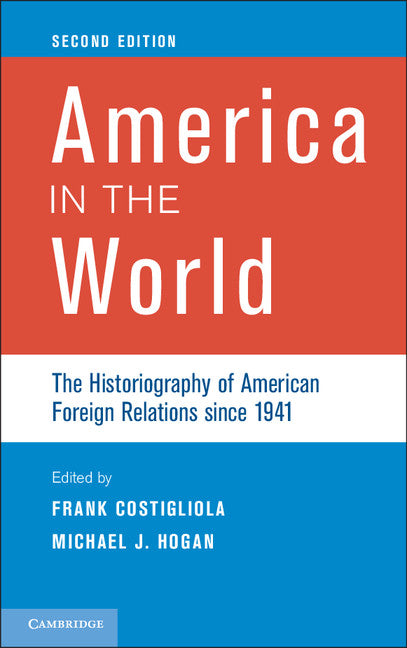 America in the World; The Historiography of American Foreign Relations since 1941 (Hardback) 9781107001466