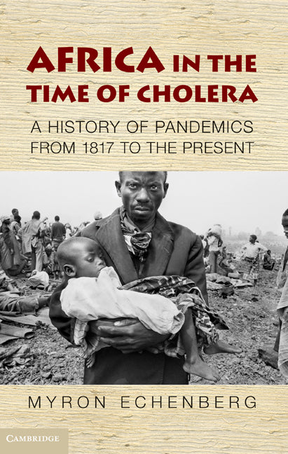 Africa in the Time of Cholera; A History of Pandemics from 1817 to the Present (Hardback) 9781107001497