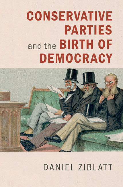 Conservative Parties and the Birth of Democracy (Hardback) 9781107001626