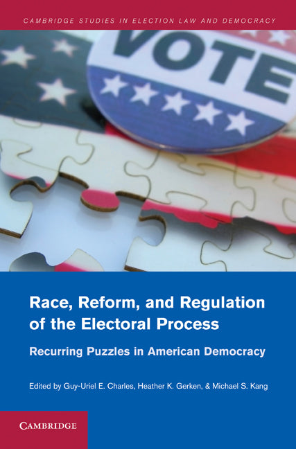 Race, Reform, and Regulation of the Electoral Process; Recurring Puzzles in American Democracy (Hardback) 9781107001671