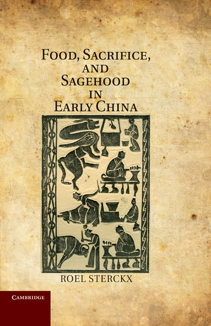 Food, Sacrifice, and Sagehood in Early China (Hardback) 9781107001718