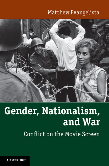 Gender, Nationalism, and War; Conflict on the Movie Screen (Hardback) 9781107001947