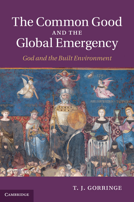 The Common Good and the Global Emergency; God and the Built Environment (Hardback) 9781107002012