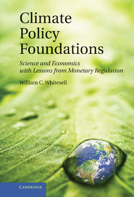 Climate Policy Foundations; Science and Economics with Lessons from Monetary Regulation (Hardback) 9781107002289