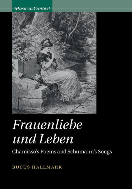 Frauenliebe und Leben; Chamisso's Poems and Schumann's Songs (Hardback) 9781107002302