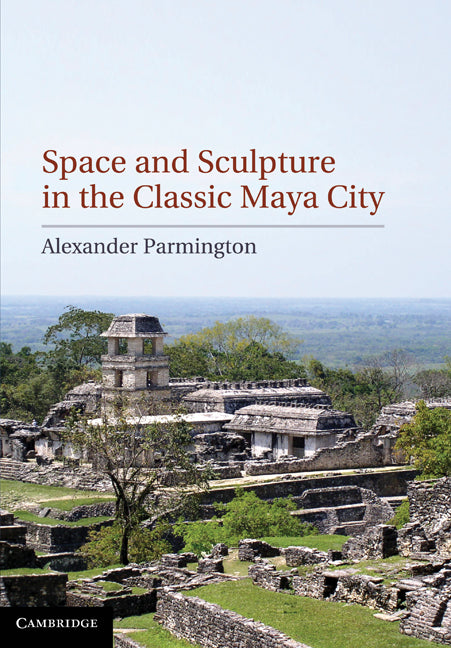 Space and Sculpture in the Classic Maya City (Hardback) 9781107002340