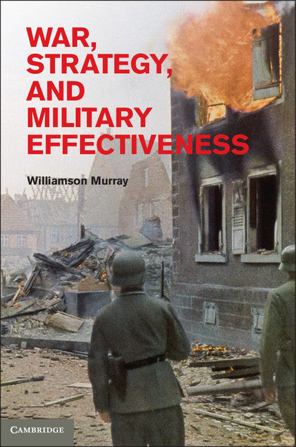 War, Strategy, and Military Effectiveness (Hardback) 9781107002425