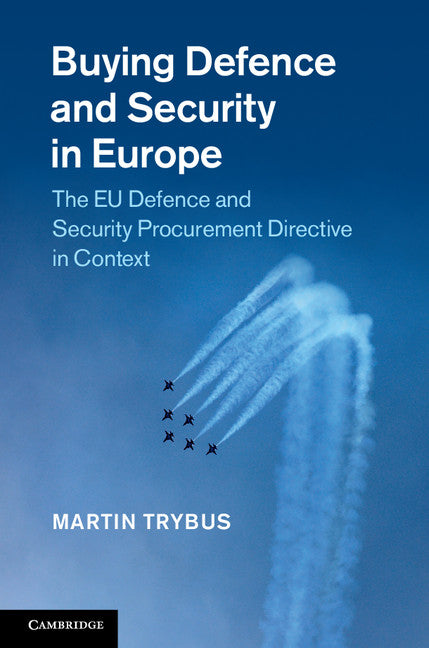 Buying Defence and Security in Europe; The EU Defence and Security Procurement Directive in Context (Hardback) 9781107002500