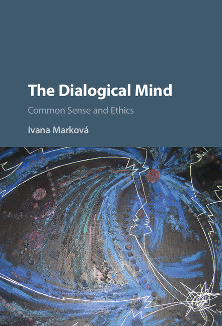 The Dialogical Mind; Common Sense and Ethics (Hardback) 9781107002555