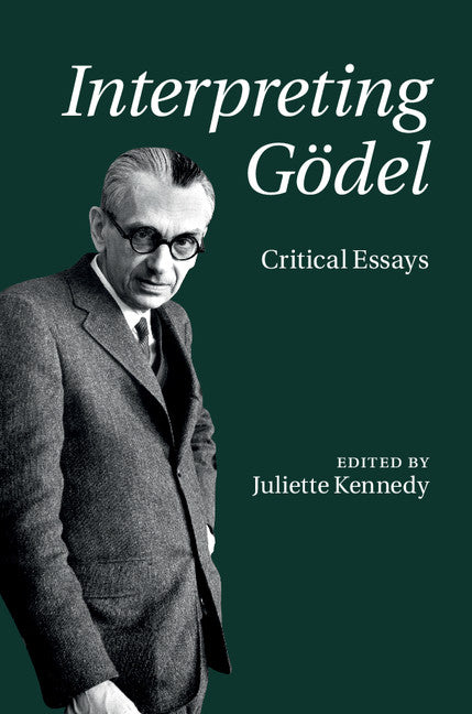 Interpreting Gödel; Critical Essays (Hardback) 9781107002661