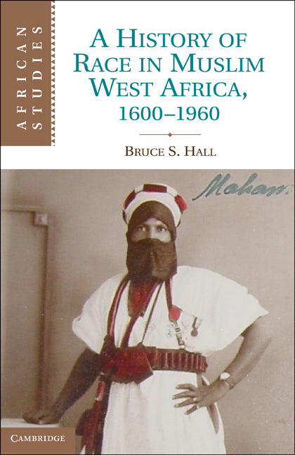 A History of Race in Muslim West Africa, 1600–1960 (Hardback) 9781107002876