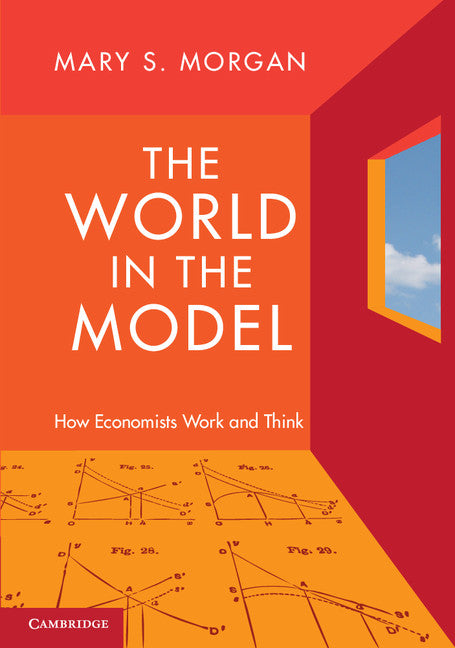 The World in the Model; How Economists Work and Think (Hardback) 9781107002975