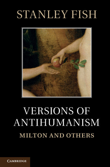 Versions of Antihumanism; Milton and Others (Hardback) 9781107003057