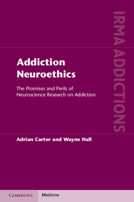 Addiction Neuroethics; The Promises and Perils of Neuroscience Research on Addiction (Hardback) 9781107003248