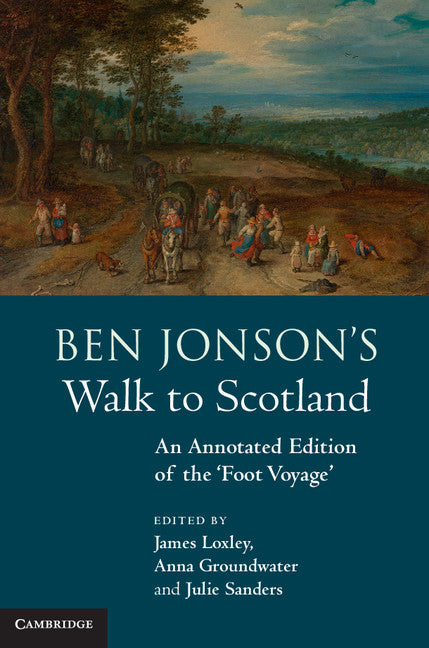 Ben Jonson's Walk to Scotland; An Annotated Edition of the 'Foot Voyage' (Hardback) 9781107003330