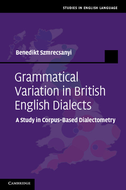 Grammatical Variation in British English Dialects; A Study in Corpus-Based Dialectometry (Hardback) 9781107003453